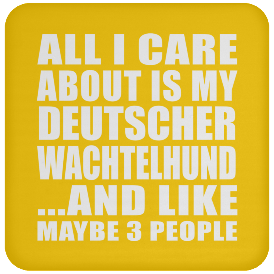 All I Care About Is My Deutscher Wachtelhund - Drink Coaster