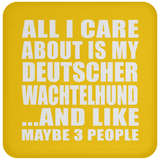 All I Care About Is My Deutscher Wachtelhund - Drink Coaster