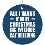 All I Want For Christmas Is More Cat Breeding - Circle Ornament