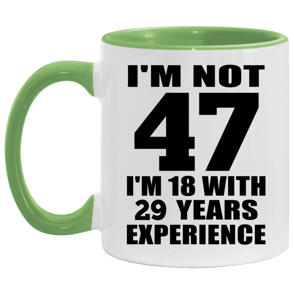 47th Birthday I'm Not 47 I'm 18 With 29 Years Experience - 11oz Accent Mug Green