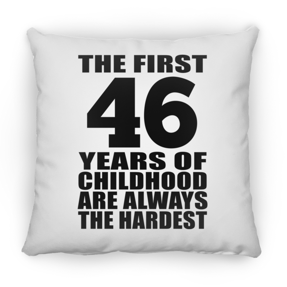 46th Birthday First 46 Years of Childhood Are The Hardest - Throw Pillow