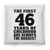 46th Birthday First 46 Years of Childhood Are The Hardest - Throw Pillow