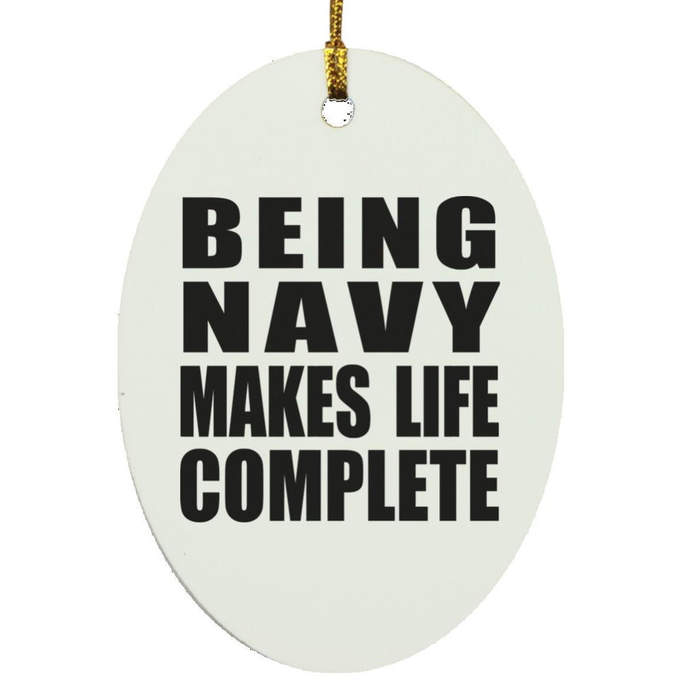 Being Navy Makes Life Complete - Oval Ornament
