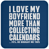 I Love My Boyfriend More Than Collecting Calendars - Drink Coaster