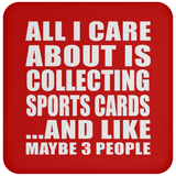 All I Care About Is Collecting Sports Cards - Drink Coaster