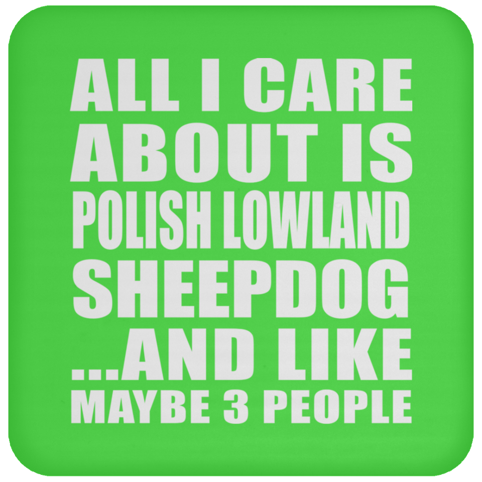 All I Care About Is Polish Lowland Sheepdog - Drink Coaster