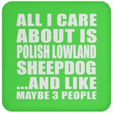 All I Care About Is Polish Lowland Sheepdog - Drink Coaster