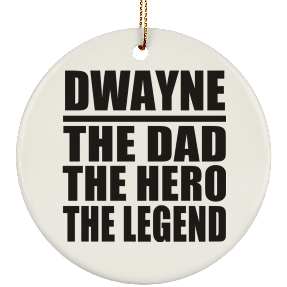 Dwayne The Dad The Hero The Legend - Circle Ornament