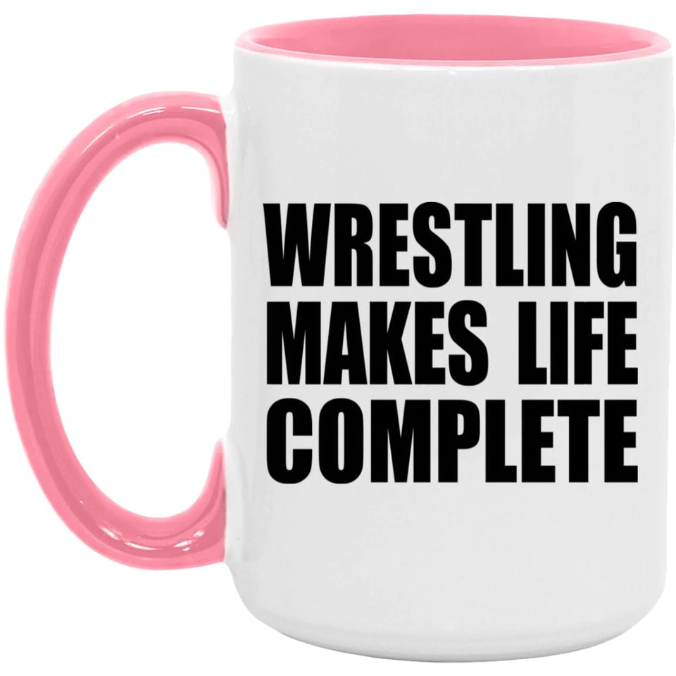 Wrestling Makes Life Complete - 15oz Accent Mug Pink