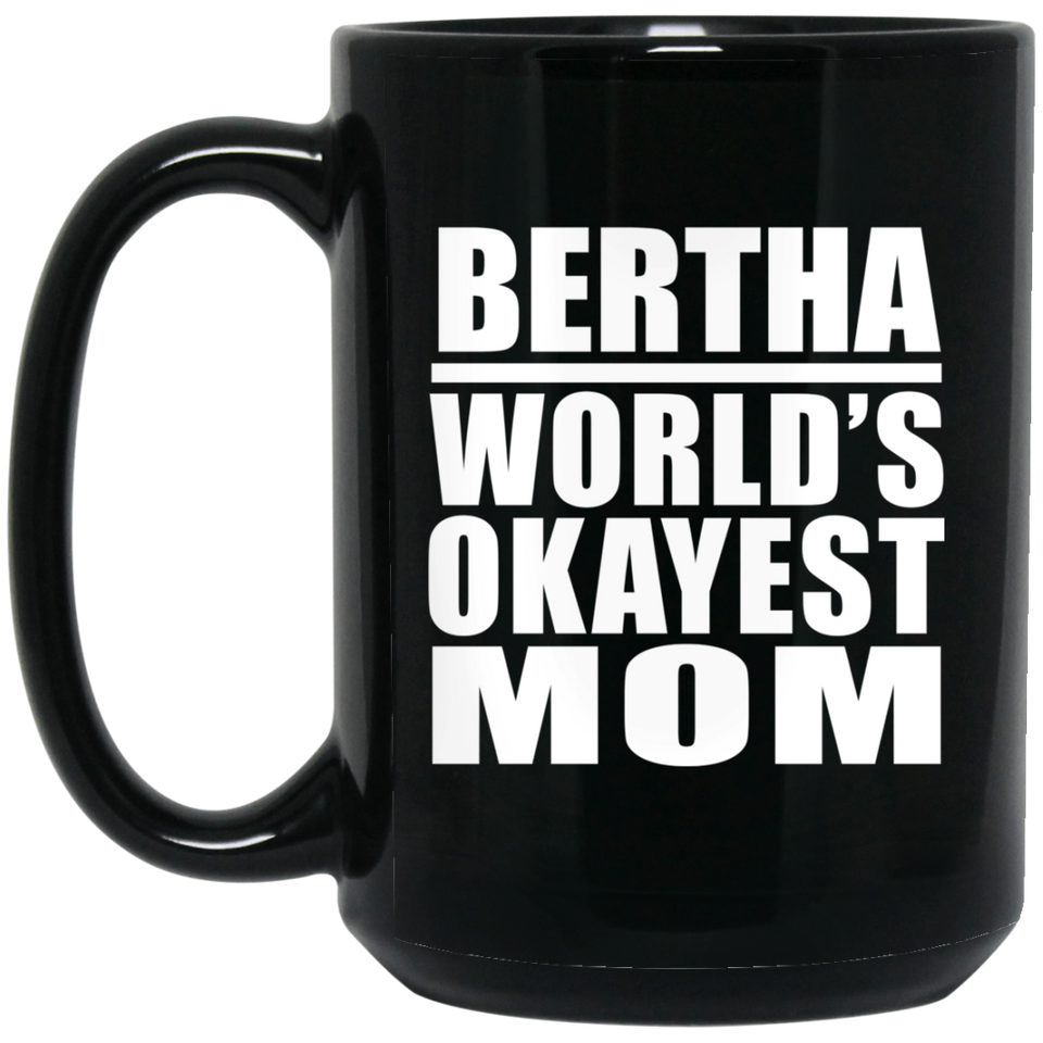 Bertha World's Okayest Mom - 15 Oz Coffee Mug Black