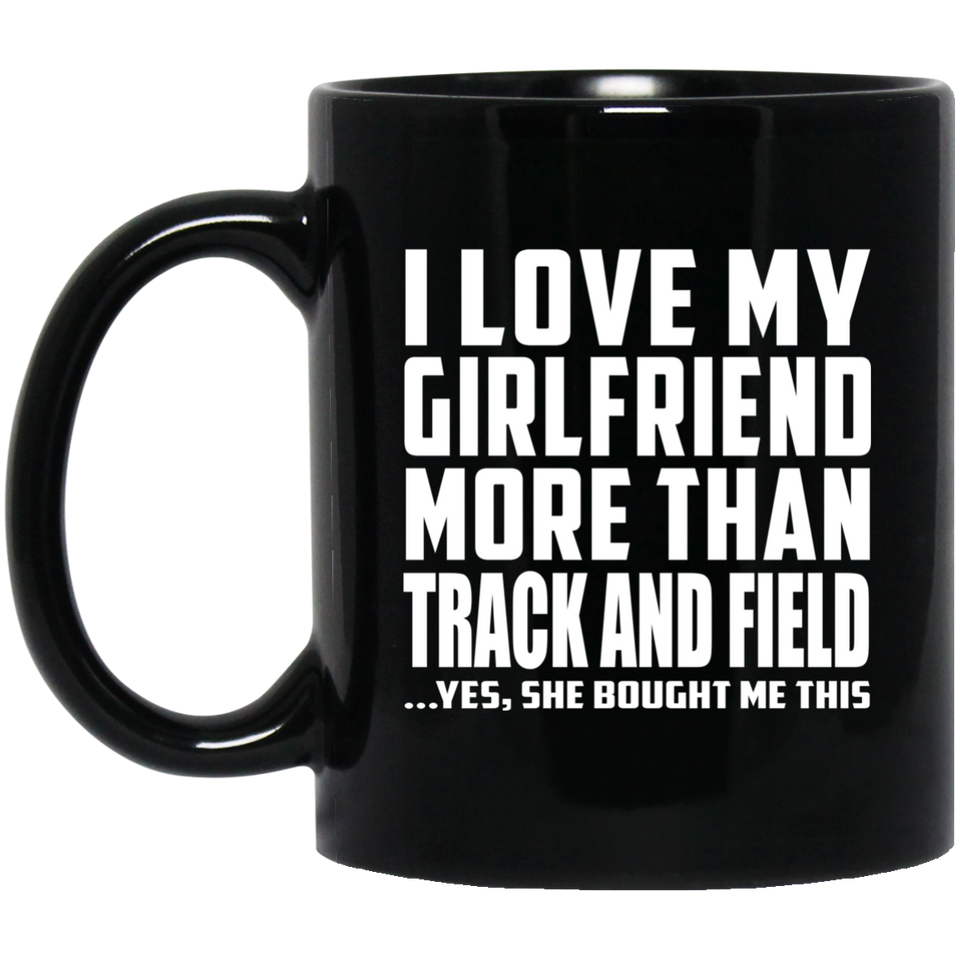 I Love My Girlfriend More Than Track And Field - 11 Oz Coffee Mug Black