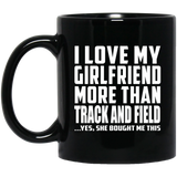 I Love My Girlfriend More Than Track And Field - 11 Oz Coffee Mug Black