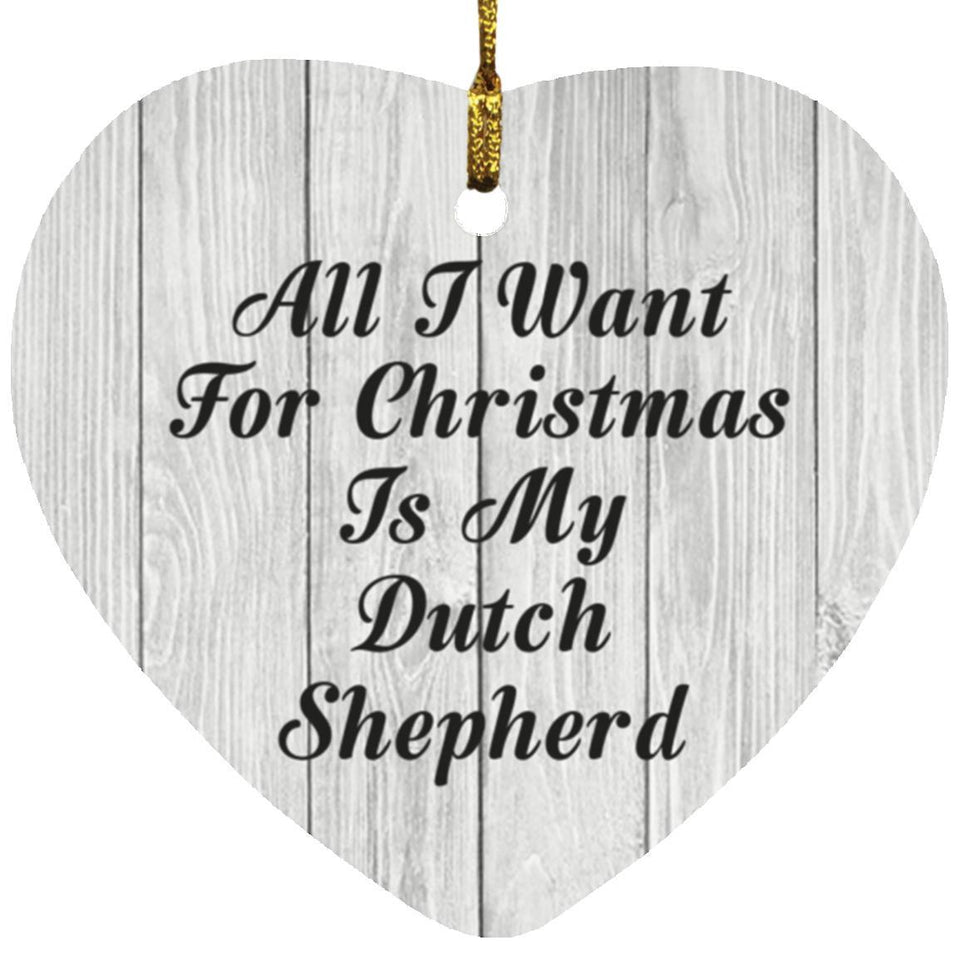 All I Want For Christmas Is My Dutch Shepherd - Heart Ornament F