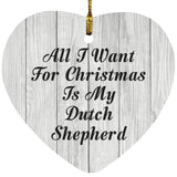 All I Want For Christmas Is My Dutch Shepherd - Heart Ornament F