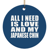 All I Need Is Love And My Japanese Chin - Circle Ornament