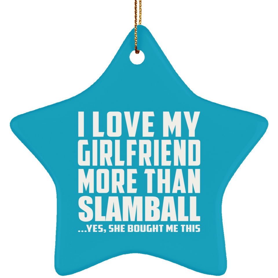 I Love My Girlfriend More Than Slamball - Star Ornament