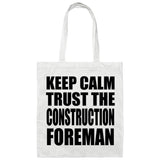 Keep Calm and Trust The Construction Foreman - Tote Bag White