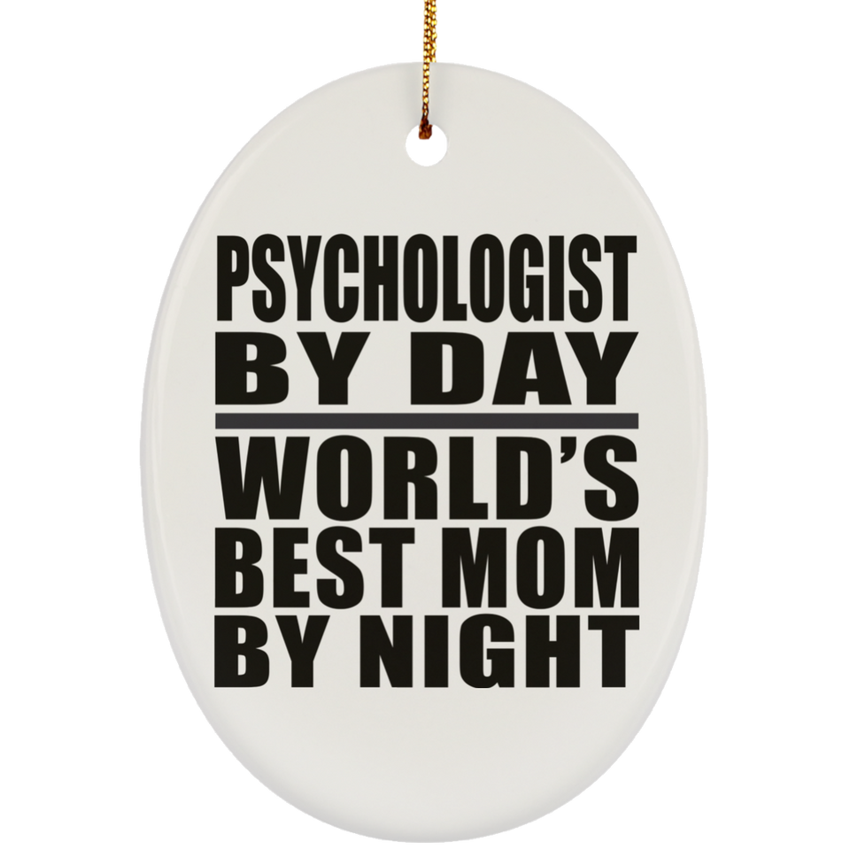 Psychologist By Day World's Best Mom By Night - Oval Ornament