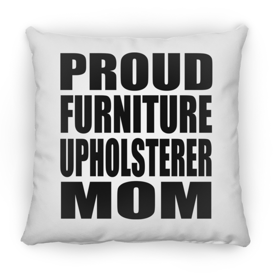 Proud Furniture Upholsterer Mom - Throw Pillow