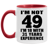 49th Birthday I'm Not 49 I'm 18 With 31 Years Experience - 11oz Accent Mug Red
