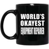 World's Okayest Equipment Repairer - 11 Oz Coffee Mug Black