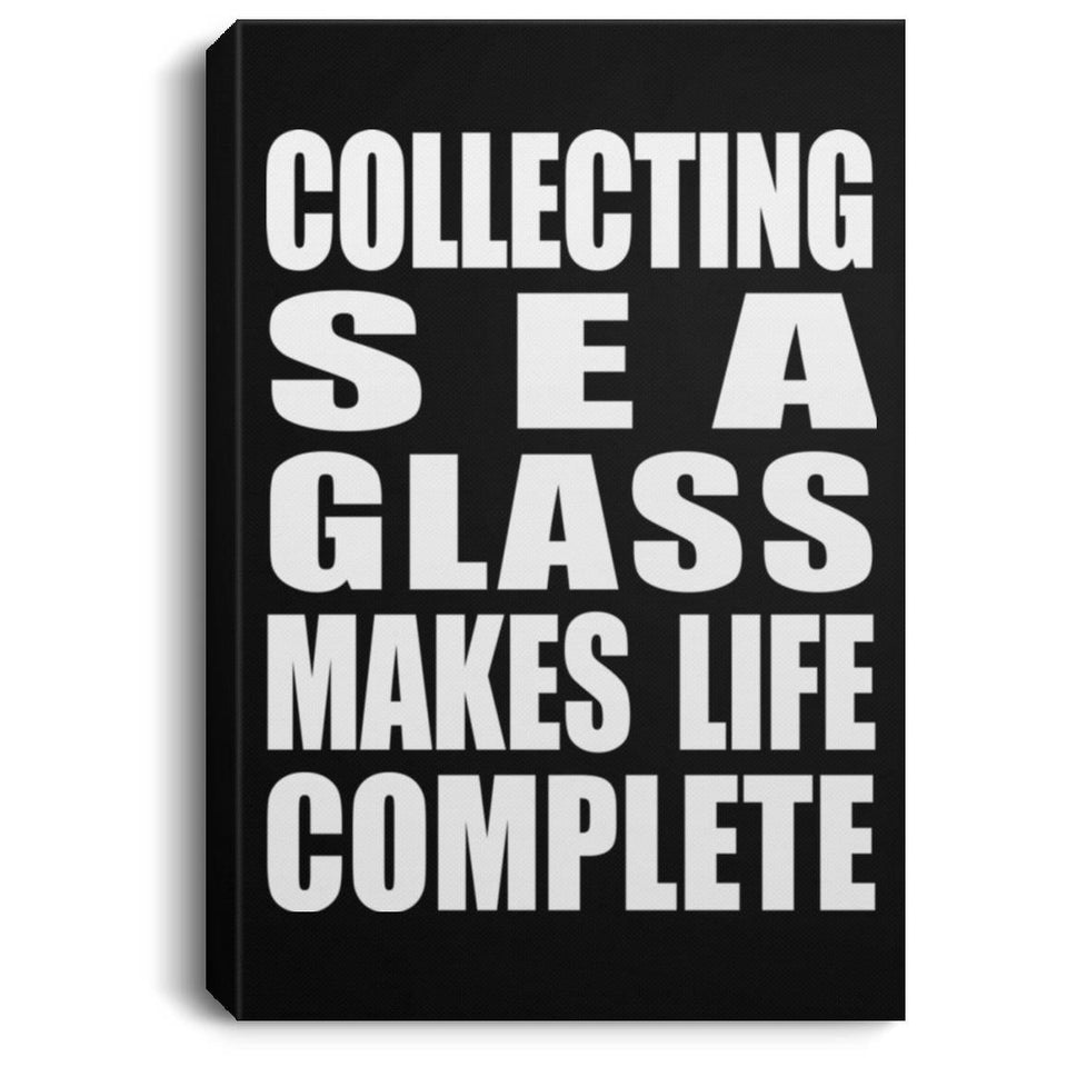 Collecting Sea Glass Makes Life Complete - Canvas Portrait
