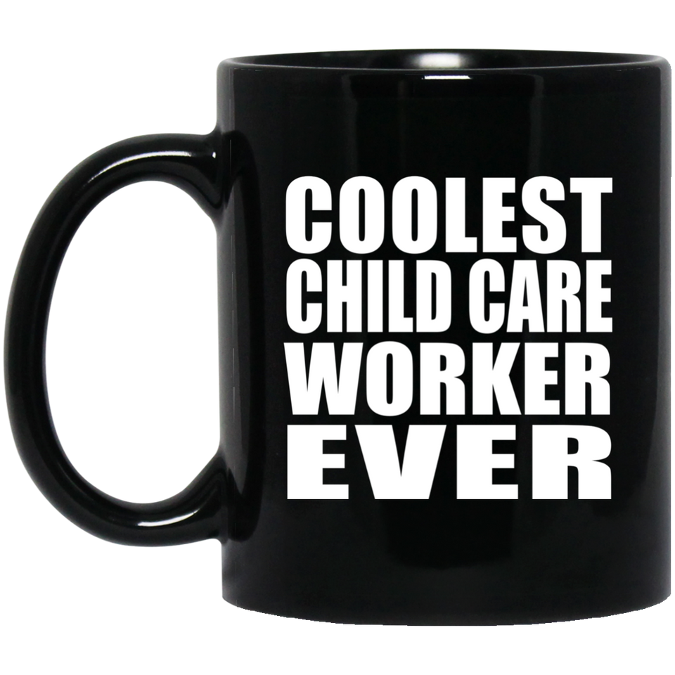 Coolest Child Care Worker Ever - 11 Oz Coffee Mug Black