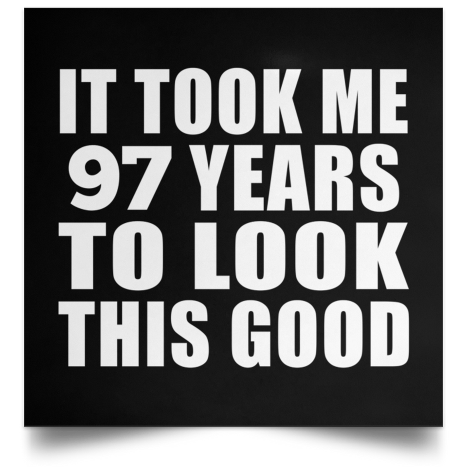 97th Birthday Took Me 97 Years To Look This Good - Poster Square