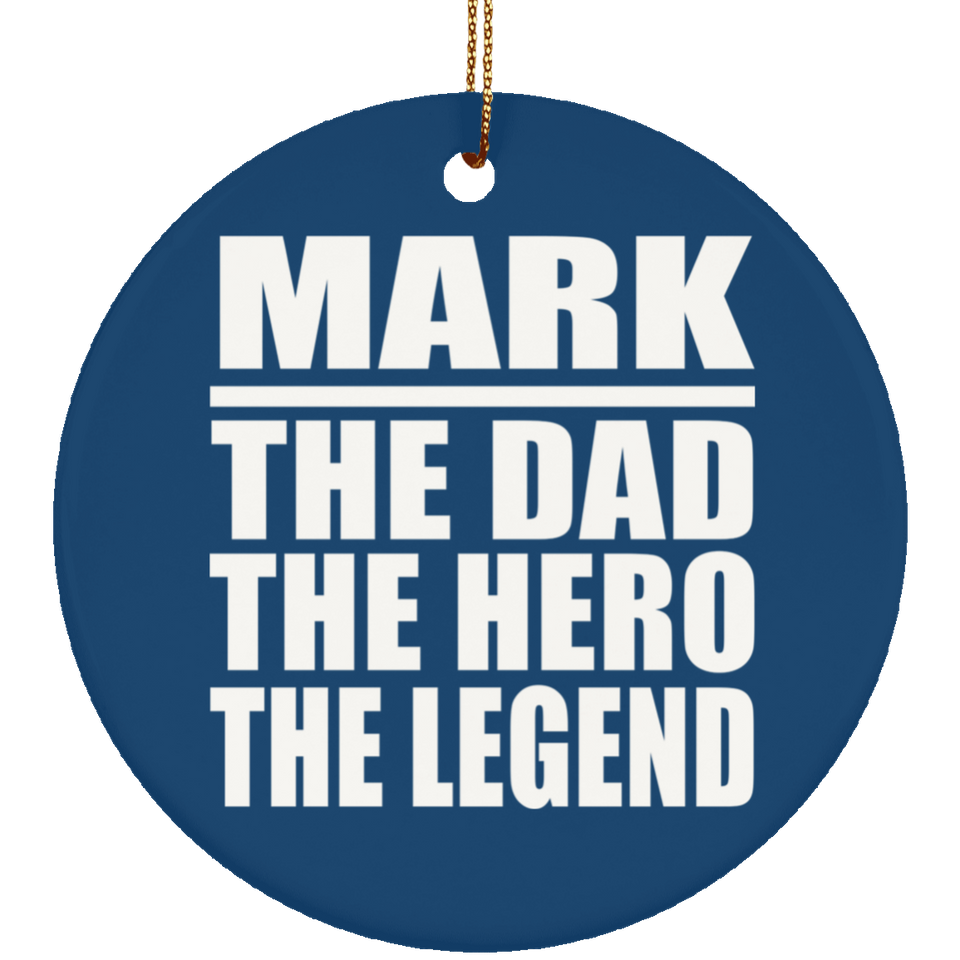 Mark The Dad The Hero The Legend - Circle Ornament