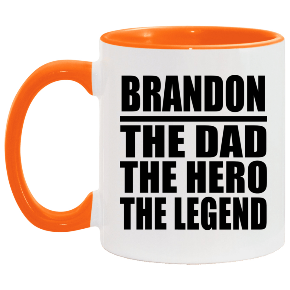 Brandon The Dad The Hero The Legend - 11oz Accent Mug Orange