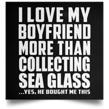 I Love My Boyfriend More Than Collecting Sea Glass - Poster Square