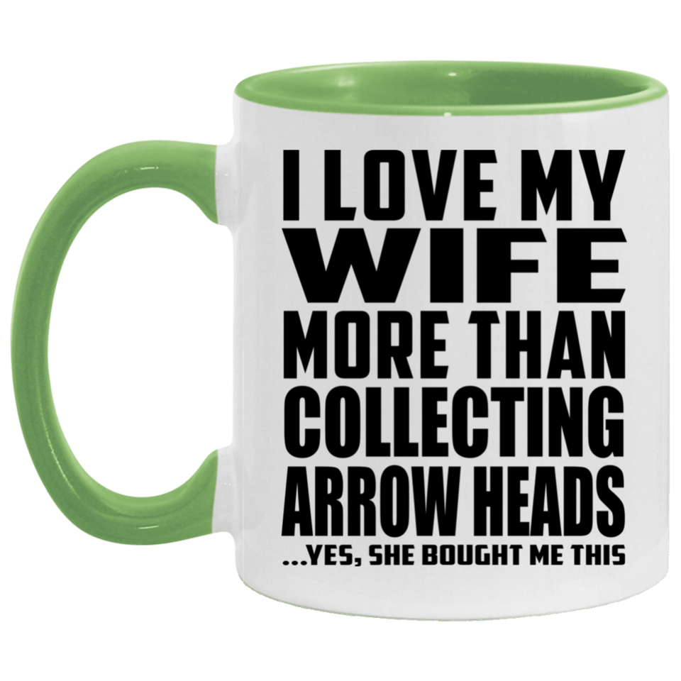 I Love My Wife More Than Collecting Arrow Heads - 11oz Accent Mug Green