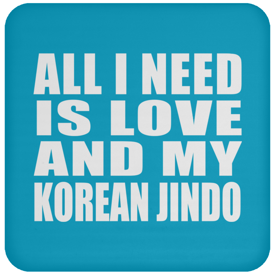 All I Need Is Love And My Korean Jindo - Drink Coaster