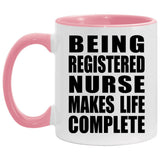 Being Registered Nurse Makes Life Complete - 11oz Accent Mug Pink