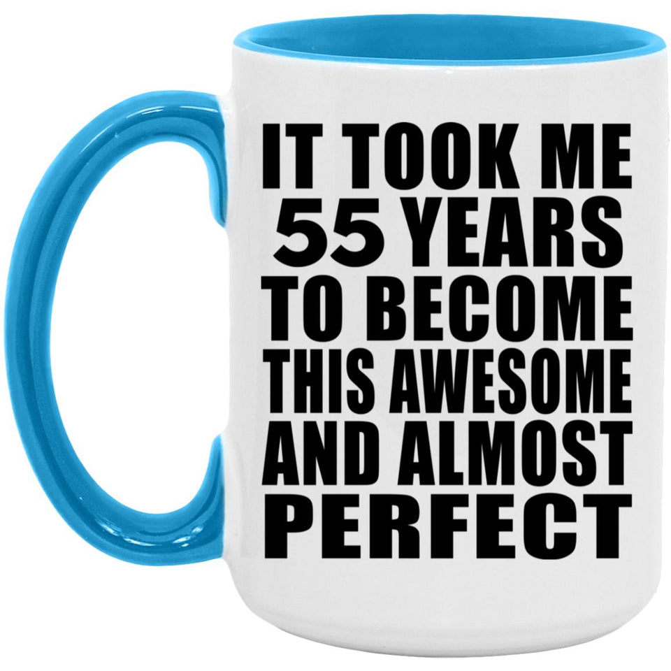 55th Birthday Took 55 Years To Become Awesome & Perfect - 15oz Accent Mug Blue
