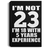 23rd Birthday I'm Not 23 I'm 18 With 5 Years Experience - Canvas Portrait