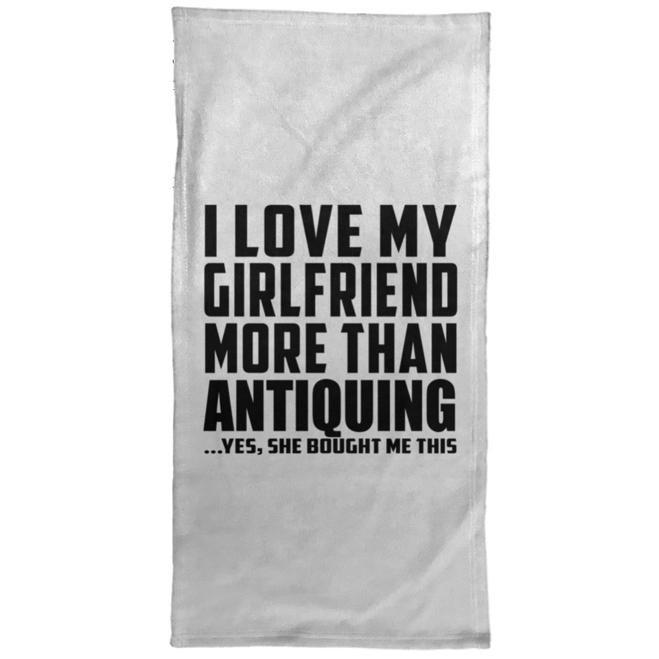 I Love My Girlfriend More Than Antiquing - Hand Towel