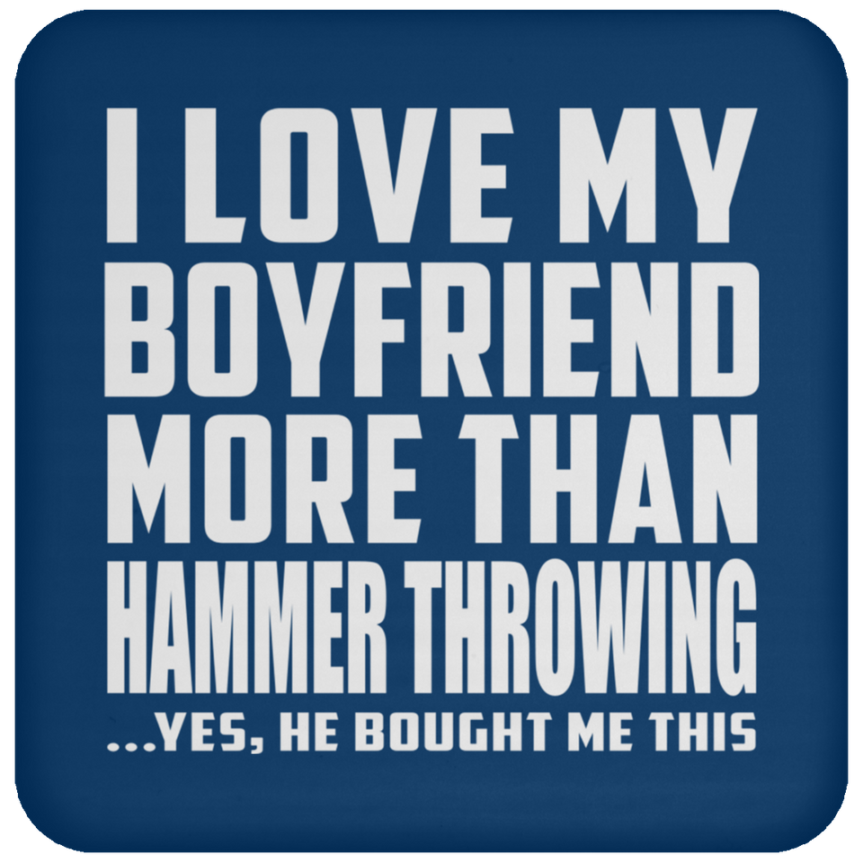 I Love My Boyfriend More Than Hammer Throwing - Drink Coaster