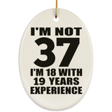 37th Birthday I'm Not 37 I'm 18 With 19 Years Experience - Oval Ornament
