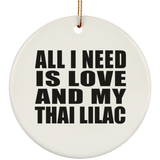All I Need Is Love And My Thai Lilac - Circle Ornament