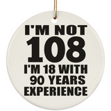 108th Birthday I'm Not 108 I'm 18 With 90 Years Experience - Circle Ornament