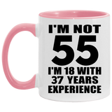 55th Birthday I'm Not 55 I'm 18 With 37 Years Experience - 11oz Accent Mug Pink