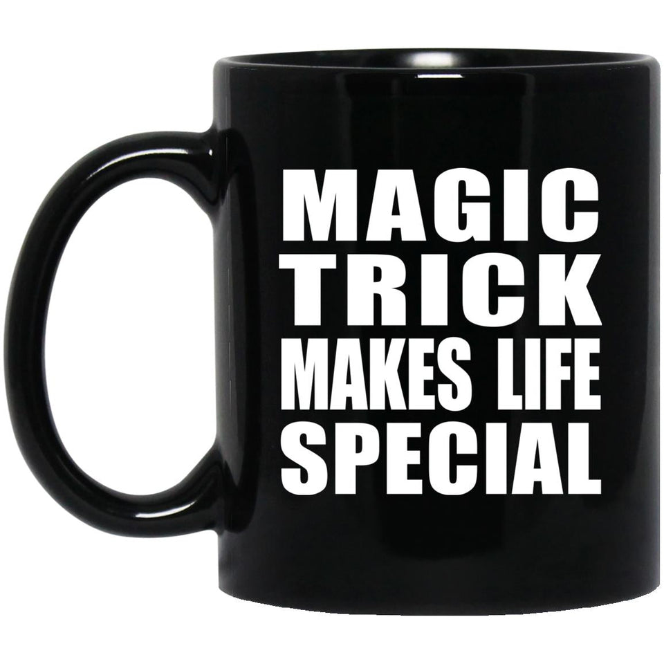 Magic Trick Makes Life Special - 11oz Coffee Mug Black