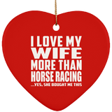 I Love My Wife More Than Horse Racing - Heart Ornament