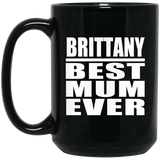 Brittany Best Mum Ever - 15 Oz Coffee Mug Black