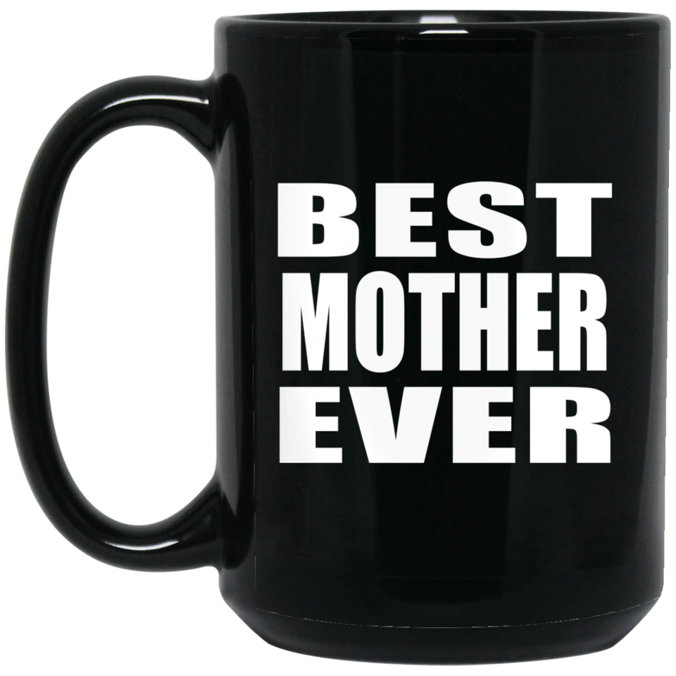 Best Mother Ever - 15 Oz Coffee Mug Black