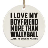 I Love My Boyfriend More Than Wallyball - Circle Ornament