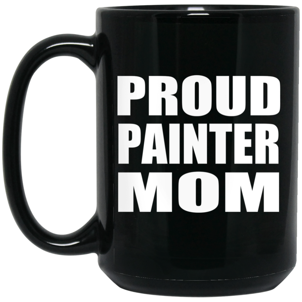 Proud Painter Mom - 15oz Coffee Mug Black
