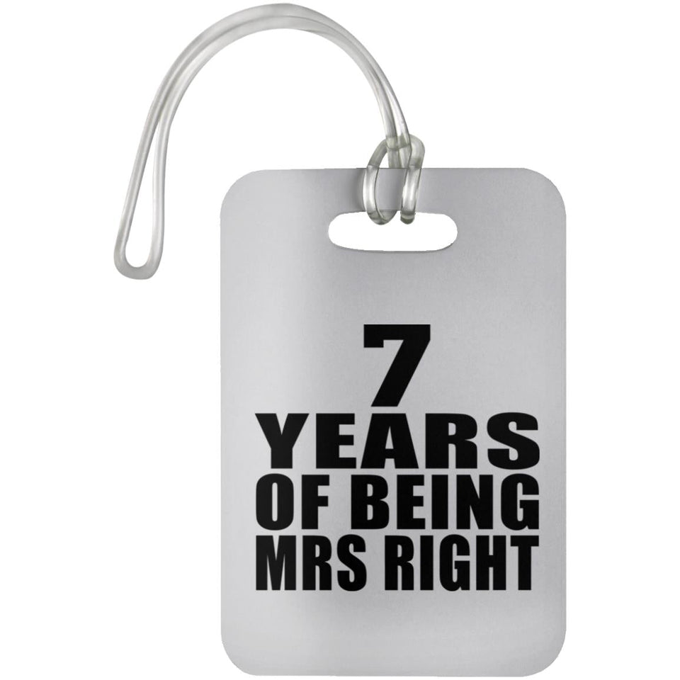 7th Anniversary 7 Years Of Being Mrs Right - Luggage Bag Tag