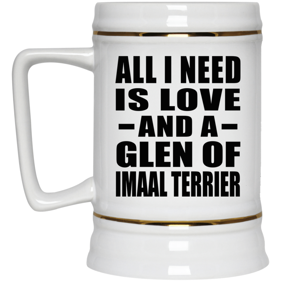 All I Need Is Love And A Glen Of Imaal Terrier - Beer Stein